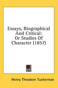 Cover image for Essays, Biographical and Critical: Or Studies of Character (1857)