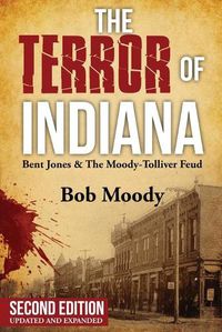 Cover image for The Terror of Indiana: Bent Jones & The Moody-Tolliver Feud Second Edition