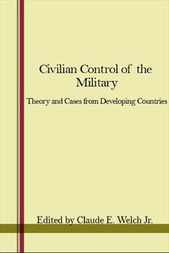 Cover image for Civilian Control of the Military: Theory and Cases from Developing Countries