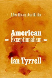 Cover image for American Exceptionalism: A New History of an Old Idea