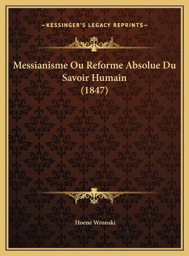 Cover image for Messianisme Ou Reforme Absolue Du Savoir Humain (1847)