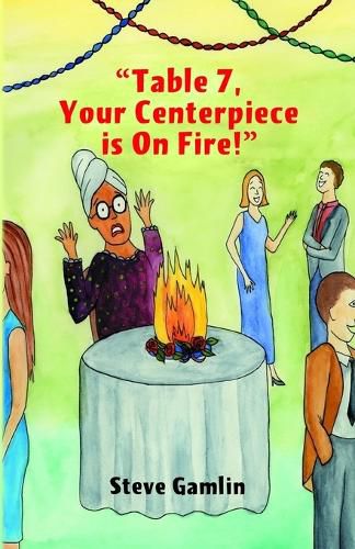 Cover image for Table 7, Your Centerpiece Is On Fire!