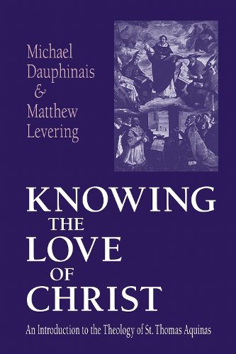 Cover image for Knowing the Love of Christ: An Introduction to the Theology of St. Thomas Aquinas