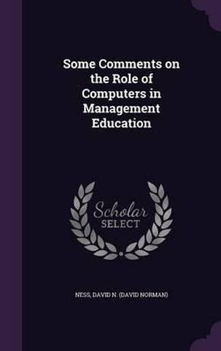 Cover image for Some Comments on the Role of Computers in Management Education
