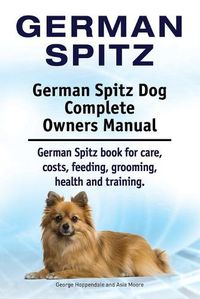 Cover image for German Spitz. German Spitz Dog Complete Owners Manual. German Spitz book for care, costs, feeding, grooming, health and training.