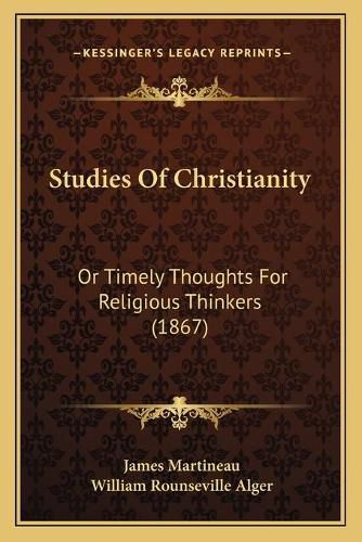 Studies of Christianity: Or Timely Thoughts for Religious Thinkers (1867)