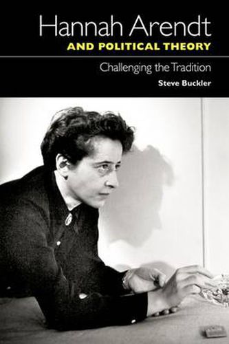 Cover image for Hannah Arendt and Political Theory: Challenging the Tradition