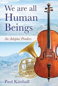 Cover image for We Are All Human Beings: An Adoptee Ponders