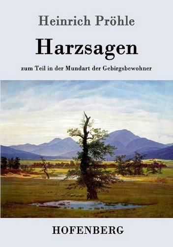 Harzsagen: zum Teil in der Mundart der Gebirgsbewohner