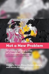 Cover image for Not a New Problem: Violence in the Lives of Disabled Women