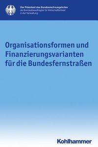 Cover image for Organisationsformen Und Finanzierungsvarianten Fur Die Bundesfernstrassen