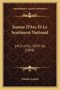 Cover image for Jeanne D'Arc Et Le Sentiment National: 1412-1431, 1870-18.. (1898)