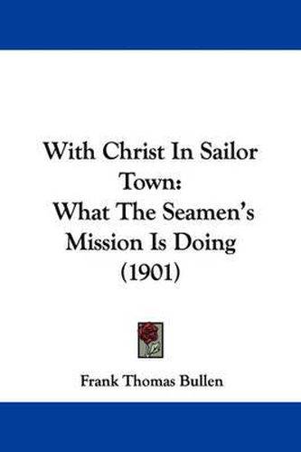 With Christ in Sailor Town: What the Seamen's Mission Is Doing (1901)