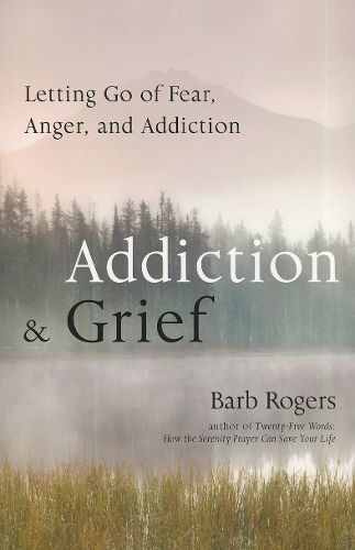 Cover image for Addiction & Grief: Letting Go of Fear, Anger, and Addiction