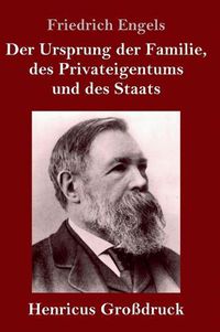 Cover image for Der Ursprung der Familie, des Privateigentums und des Staats (Grossdruck): Im Anschluss an Lewis H. Morgans Forschungen