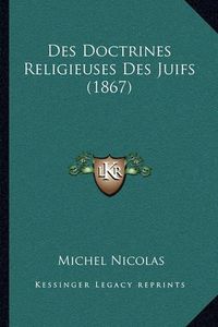 Cover image for Des Doctrines Religieuses Des Juifs (1867)