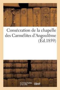 Cover image for Consecration de la Chapelle Des Carmelites d'Angouleme