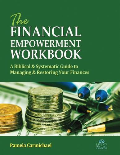 Cover image for The Financial Empowerment Workbook: A Biblical & Systematic Guide to Manage & Restore Your Finances