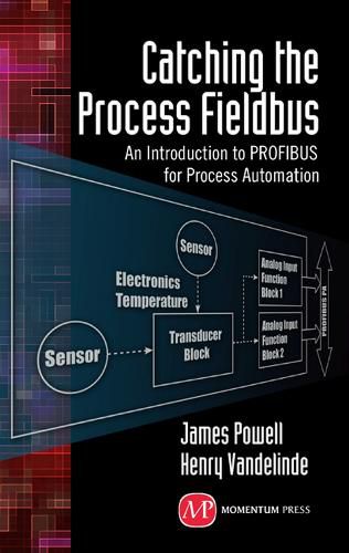 Cover image for Catching the Process Fieldbus: An Introduction to PROFIBUS for Process Automation