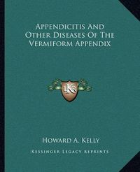 Cover image for Appendicitis and Other Diseases of the Vermiform Appendix