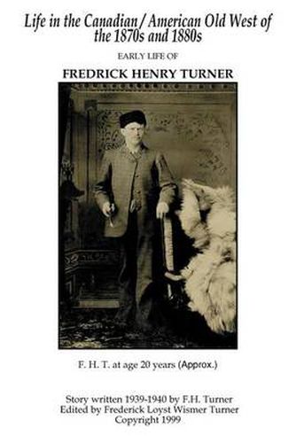 Cover image for Life in the Canadian/American Old West: Early Life of Fredrick Henry Turner