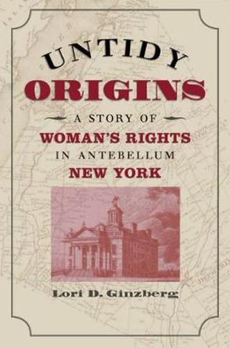 Cover image for Untidy Origins: A Story of Woman's Rights in Antebellum New York