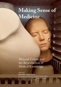 Cover image for Making Sense of Medicine: Material Culture and the Reproduction of Medical Knowledge