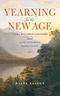 Cover image for Yearning for the New Age: Laura Holloway-Langford and Late Victorian Spirituality