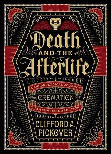 Death and the Afterlife: A Chronological Journey, from Cremation to Quantum Resurrection