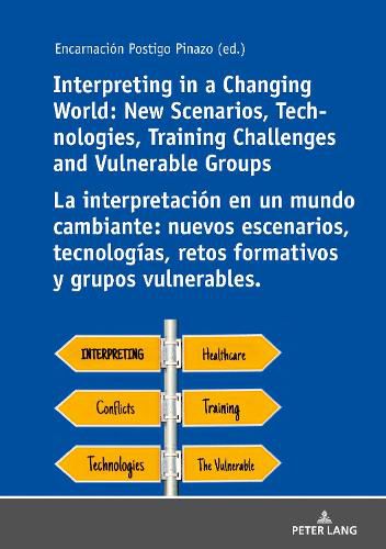 Cover image for Interpreting in a Changing World: New Scenarios, Technologies, Training Challenges and Vulnerable Groups La interpretacion en un mundo cambiante: nuevos escenarios, tecnologias, retos formativos y grupos vulnerables.