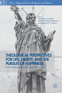 Cover image for Theological Perspectives for Life, Liberty, and the Pursuit of Happiness: Public Intellectuals for the Twenty-First Century