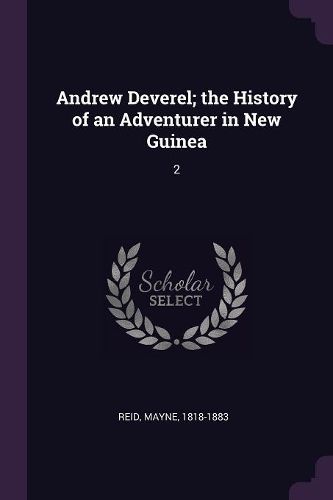 Cover image for Andrew Deverel; the History of an Adventurer in New Guinea