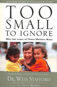 Cover image for Too Small to Ignore: Why the Least of These Matters Most