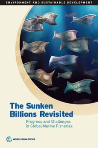 Cover image for The sunken billions revisited: progress and challenges in global marine fisheries