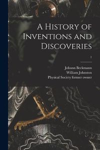 Cover image for A History of Inventions and Discoveries [electronic Resource]; 1