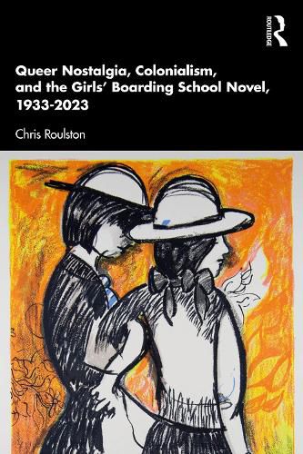 Cover image for Queer Nostalgia, Colonialism, and the Girls' Boarding School Novel, 1933-2023
