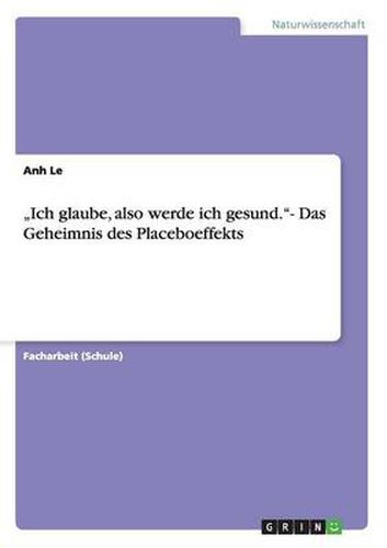 Cover image for Ich glaube, also werde ich gesund.- Das Geheimnis des Placeboeffekts