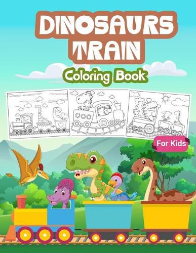 Cover image for Dinosaurs Train Coloring Book for Kids: Kids Coloring Book Filled with Dinosaur on Train Designs, Cute Gift for Boys and Girls Ages 4-8