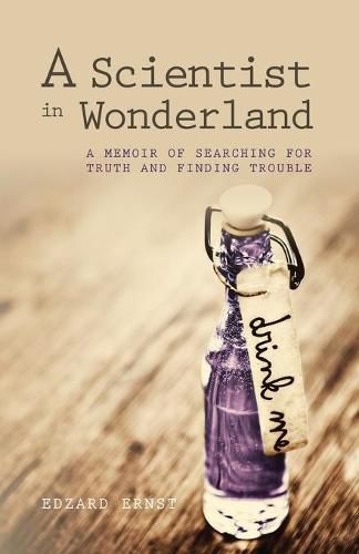 Cover image for A Scientist in Wonderland: A Memoir of Searching for Truth and Finding Trouble