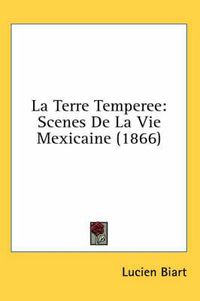 Cover image for La Terre Temperee: Scenes de La Vie Mexicaine (1866)