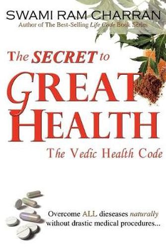 Cover image for The Secret to Great Health: The Vedic Health Code