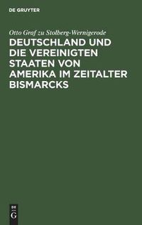 Cover image for Deutschland Und Die Vereinigten Staaten Von Amerika Im Zeitalter Bismarcks