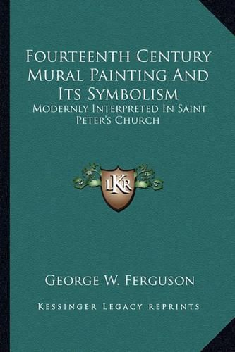 Cover image for Fourteenth Century Mural Painting and Its Symbolism: Modernly Interpreted in Saint Peter's Church