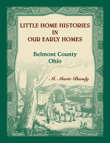 Cover image for Little Home Histories in our Early Homes Belmont County, Ohio