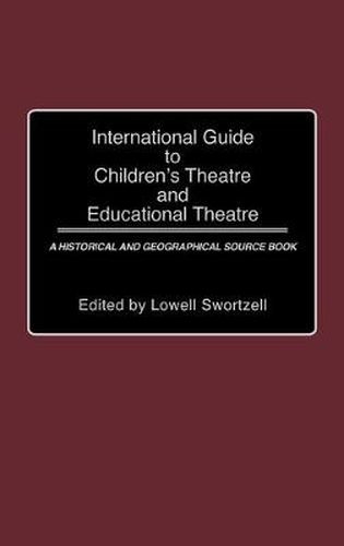 Cover image for International Guide to Children's Theatre and Educational Theatre: A Historical and Geographical Source Book