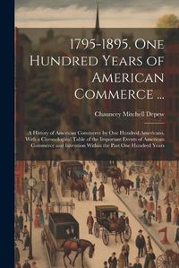 Cover image for 1795-1895. One Hundred Years of American Commerce ...