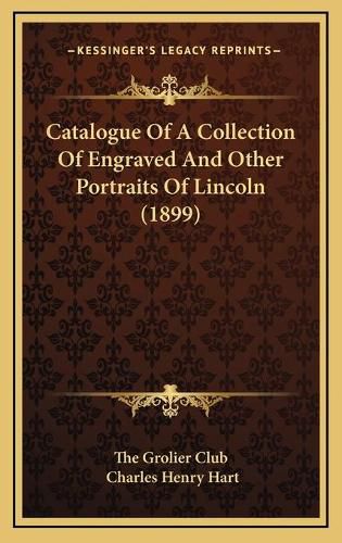 Catalogue of a Collection of Engraved and Other Portraits of Lincoln (1899)