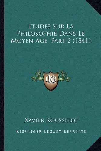 Etudes Sur La Philosophie Dans Le Moyen Age, Part 2 (1841)