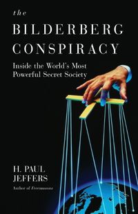 Cover image for The Bilderberg Conspiracy: Inside the World's Most Powerful Secret Society