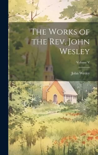 Cover image for The Works of the Rev. John Wesley; Volume V